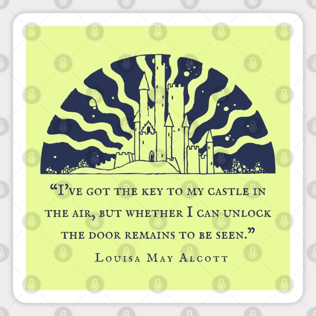 Louisa May Alcott quote: I've got the key to my castle in the air, but whether I can unlock the door remains to be seen. Magnet by artbleed